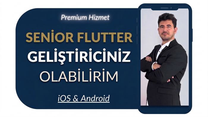 senior flutter geliştiriciniz olabilirim