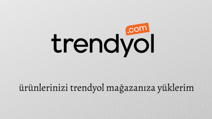 ürünlerinizi 24 saatte trendyol mağazanıza yüklerim