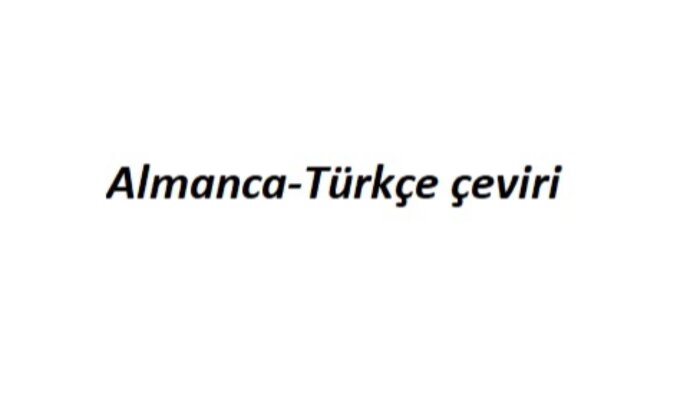 Almanca dilindeki çevirilerinizi Türkçeye çevirebilirim