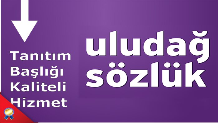 uludağ sözlük için reklam ve tanıtım yapabilirim
