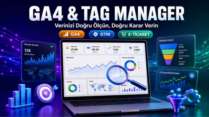 Google Analytics 4 (GA4) ve Tag Manager kurulumu yaparım