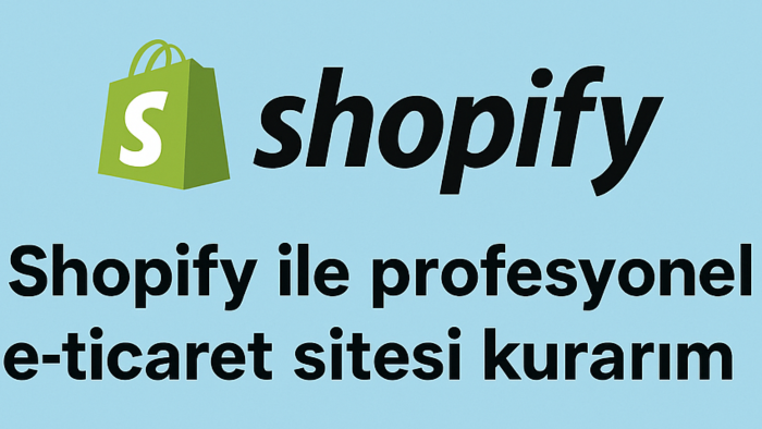 Shopify ile profesyonel e-ticaret sitesi kurarım