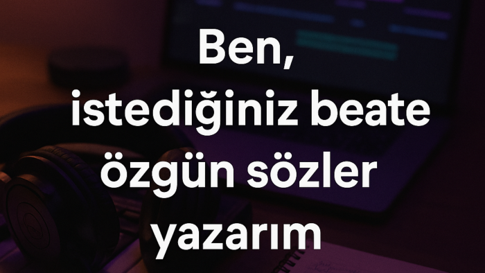 istediğiniz beate özgün sözler yazarım