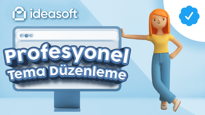 ideasoft e-ticaret sitenizde tema düzenleme sağlayabilirim