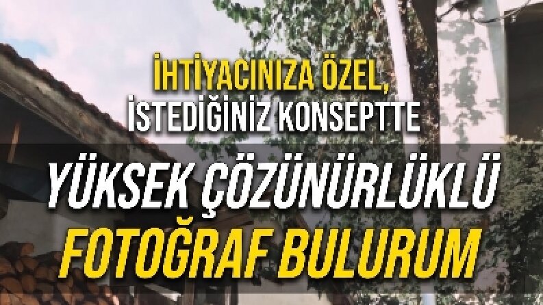 İhtiyacınıza Özel, İstediğiniz Konseptte  Yüksek Çözünürlüklü Fotoğraf Bulurum