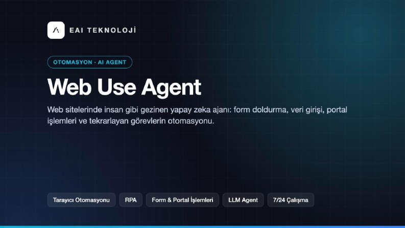 Web Use Agent - Tarayıcı Otomasyonu Yapan AI Ajanı