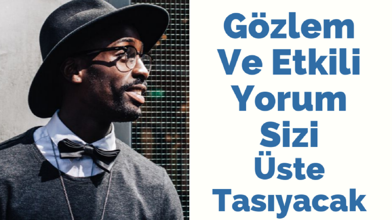 Gözlem Ve Etkili Yorum