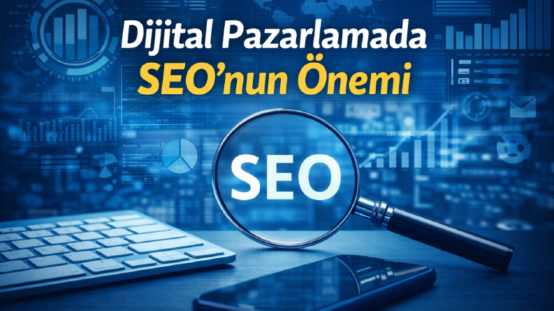 Dijital Pazarlamada SEO’nun Önemi