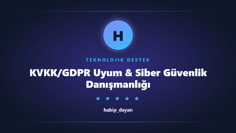 KVKK/GDPR Uyum & Siber Güvenlik Danışmanlığı