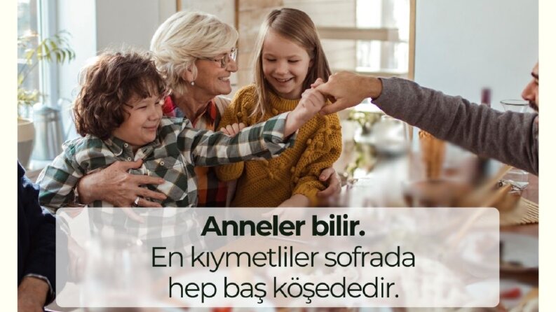 Anneler bilir; En kıymetliler sofrada hep baş köşededir.