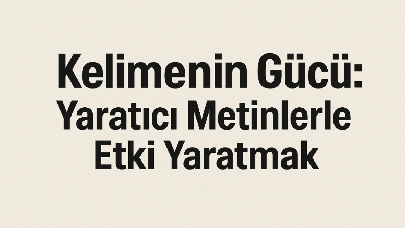 Kelimenin Gücü: Yaratıcı Metinlerle Etki Yaratmak