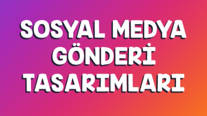 Sosyal Medya Gönderi Tasarımları
