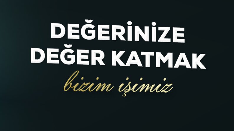 Değerinize, değer katmak benim işim!