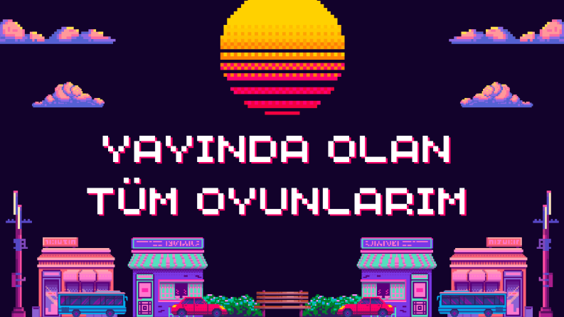 yayındaki tüm oyunlarım.