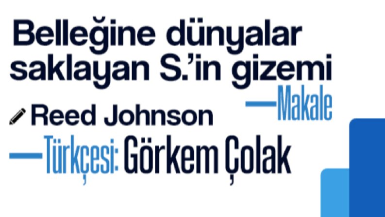 Makale çevirisi: 'Belleğine dünyalar saklayan S.’in gizemi' 