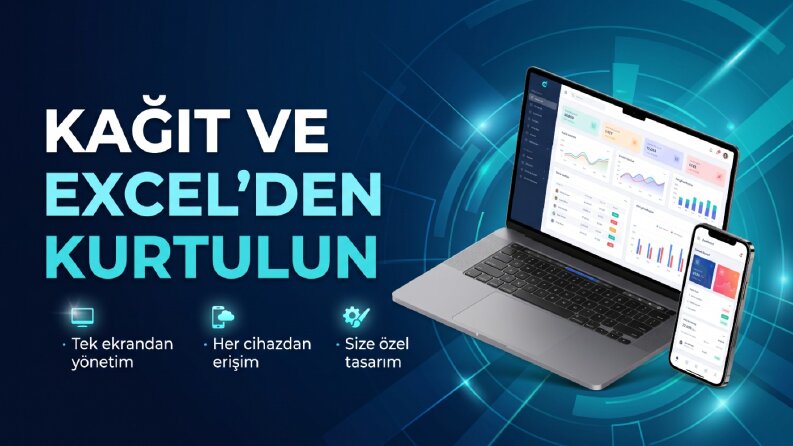 Kağıt ve Excel’den Kurtulun, İşinizi Tek Panelden Yönetin