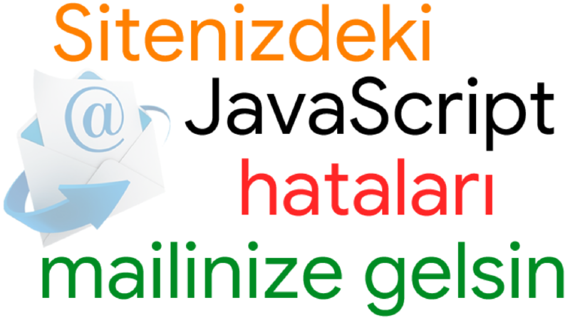 Javascript Hataları Mail adresinize gelsin