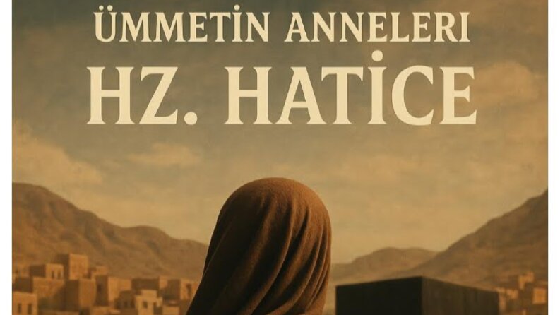 Ümmetin Anneleri "HAZRETİ HATİCE"