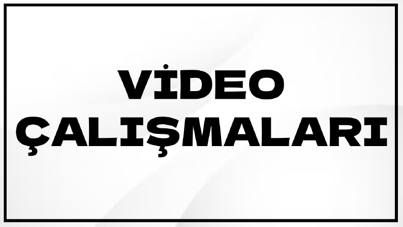Video Çalışmaları