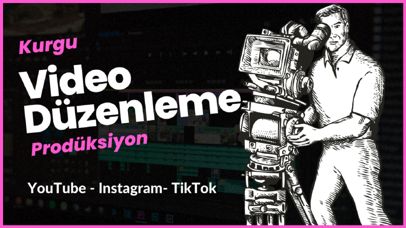 Video Düzenleme - Kurgu - Prodüksiyon