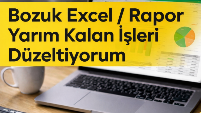 Karmaşık Excel ve Yarım Kalan İş Dosyalarını Düzenlerim