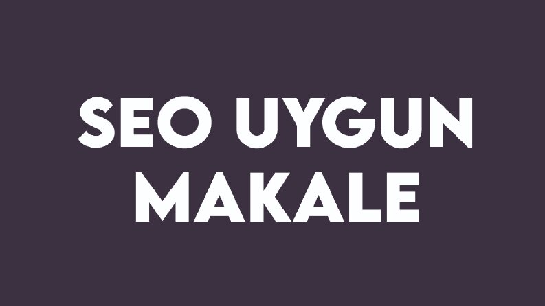 SEO Uyumlu Organik Makale