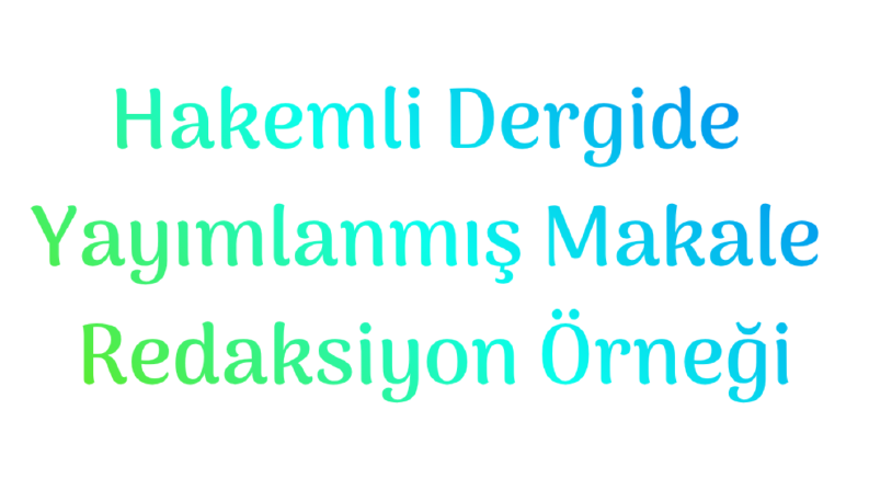 Hakemli Makale Redaksiyon ve Akademik Düzenleme