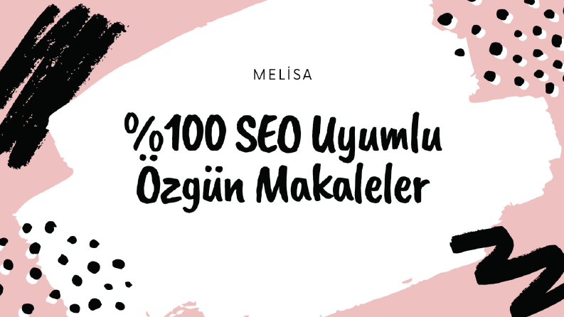 Melisa - SEO Uyumlu ve Özgün Makale Yazarlığı