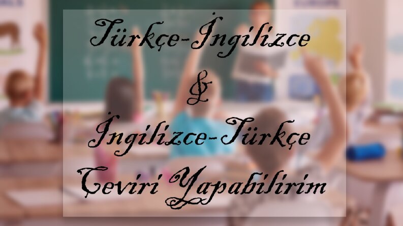 Ben sizin için Türkçe/İngilizce çeviriler yapabilirim