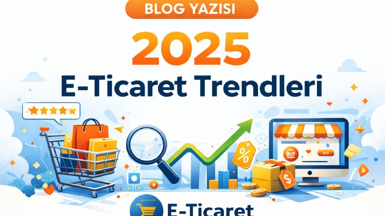 2025 E-TİCARET TRENDLERİ