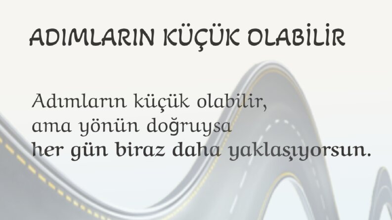 ADIMLARIN KÜÇÜK OLABİLİR