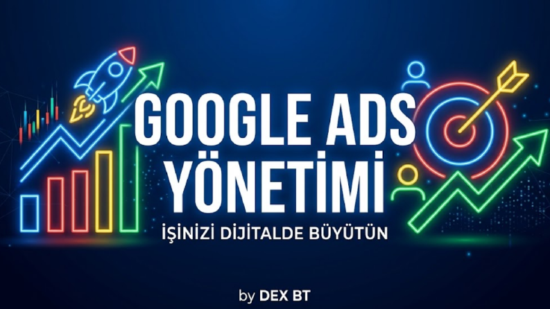 DEX BT - Google Ads ile Profesyonel Reklam Yönetimi