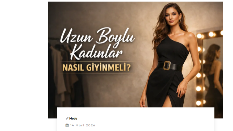 Uzun Boylu Kadınlar Nasıl Giyinmeli? 