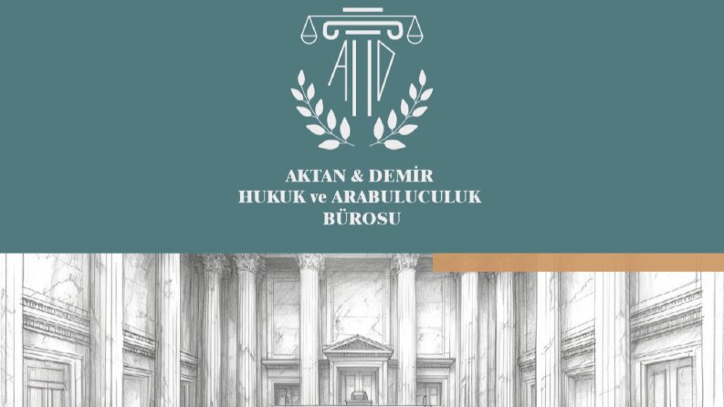 AKTAN&DEMİR HUKUK VE ARABULUCULUK BÜROSU