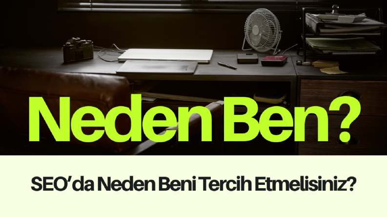 SEO'da Neden Beni Tercih Etmelisiniz?