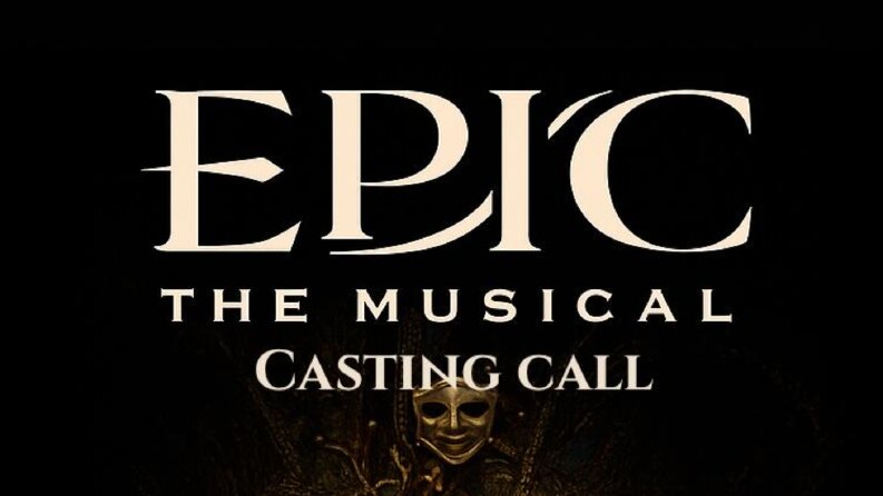 EPIC THE MUSICAL- CASTING CALL