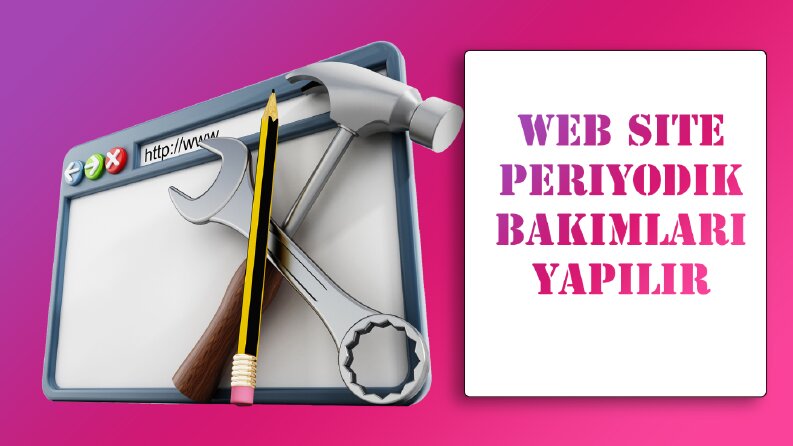 Web Site Periyodik Bakımlar Yapılır