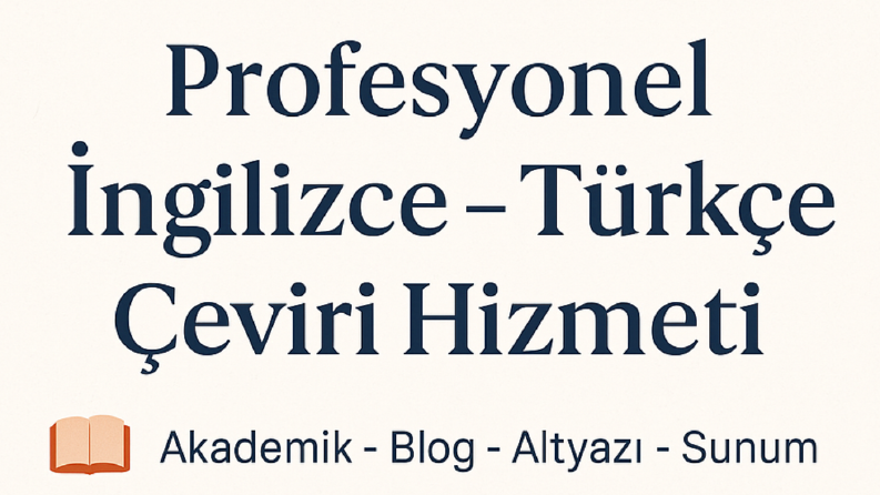 Profesyonel İngilizce–Türkçe / Türkçe–İngilizce Çeviri 