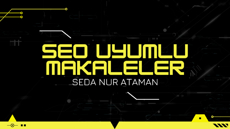 SEO UYUMLU MAKALE