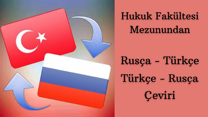 Rusça>Türkçe ve Türkçe>Rusça çeviri yaparım. Hukuk mezunuyum