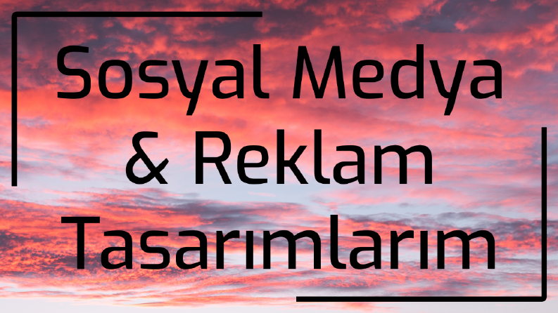 Sosyal Medya & Reklam Tasarımlarım