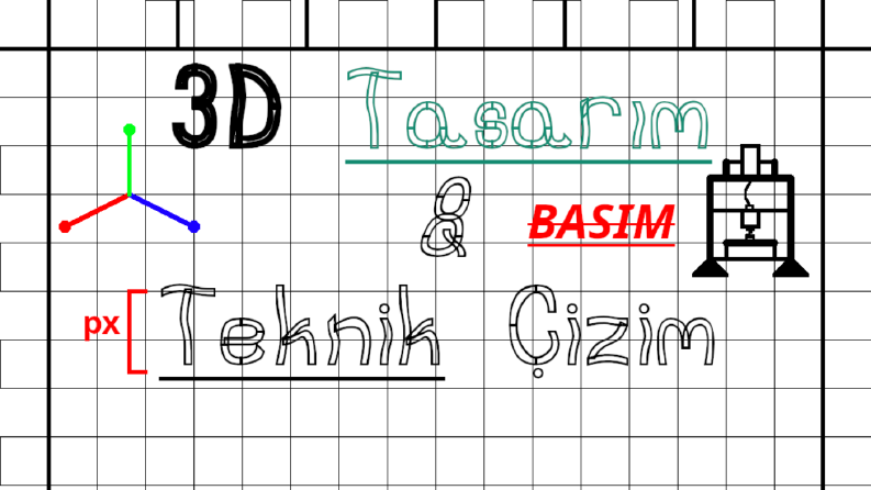 3D Çizim - Tasarım - Basım - Teknik Çizim