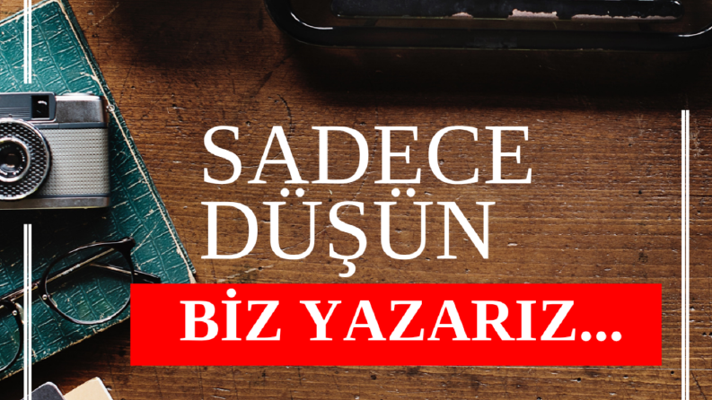 Siz düşünün, biz yazalım...