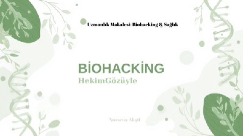 Hekim Gözüyle Biohacking: Vücudunuzu 'Hack'lemek Gerçekten Mümkün mü?