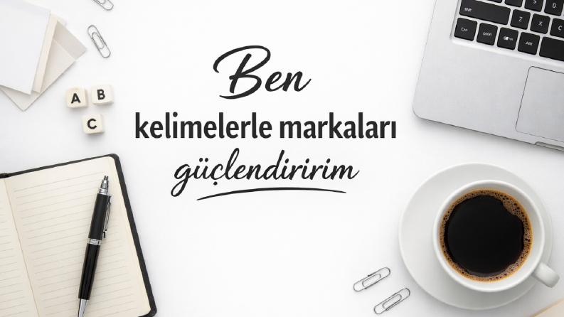 Ben kelimelerle markaları güçlendiririm