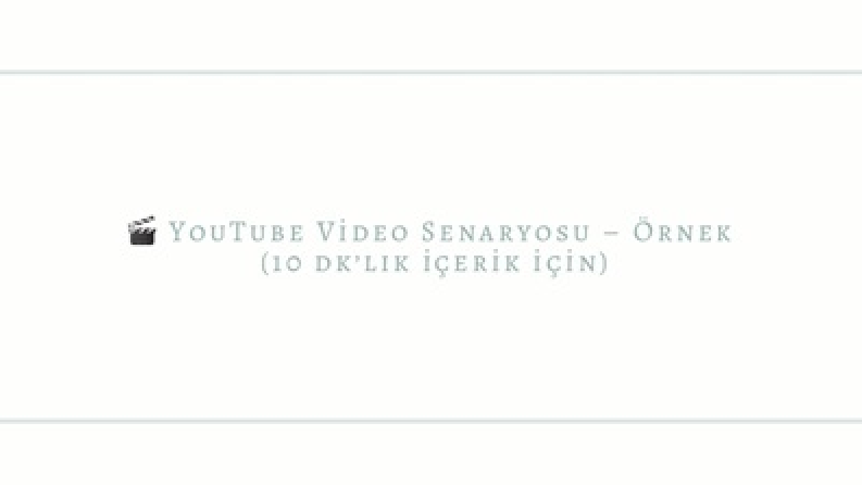 YouTube İçin Çekime Hazır Senaryo Örneği (10 Dakikalık Video)